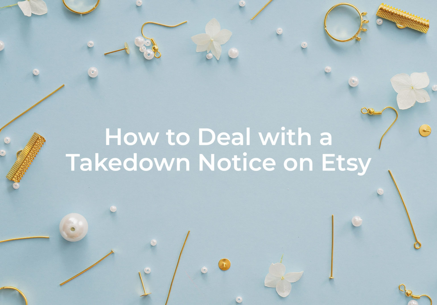 How To Deal With A Takedown Notice on Etsy